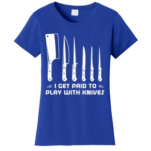 I Get Paid To Play With Knives Funny Gift Cook Cooking Sous Chef Gift Women's T-Shirt