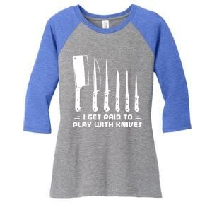 I Get Paid To Play With Knives Funny Gift Cook Cooking Sous Chef Gift Women's Tri-Blend 3/4-Sleeve Raglan Shirt