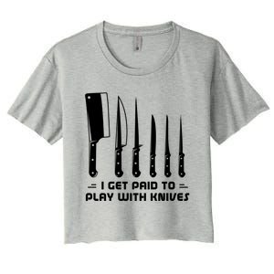 I Get Paid To Play With Knives Funny Gift Cook Cooking Sous Chef Gift Women's Crop Top Tee