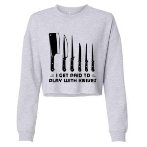 I Get Paid To Play With Knives Funny Gift Cook Cooking Sous Chef Gift Cropped Pullover Crew