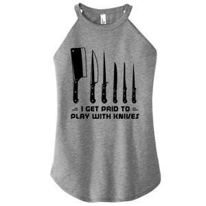 I Get Paid To Play With Knives Funny Gift Cook Cooking Sous Chef Gift Women's Perfect Tri Rocker Tank