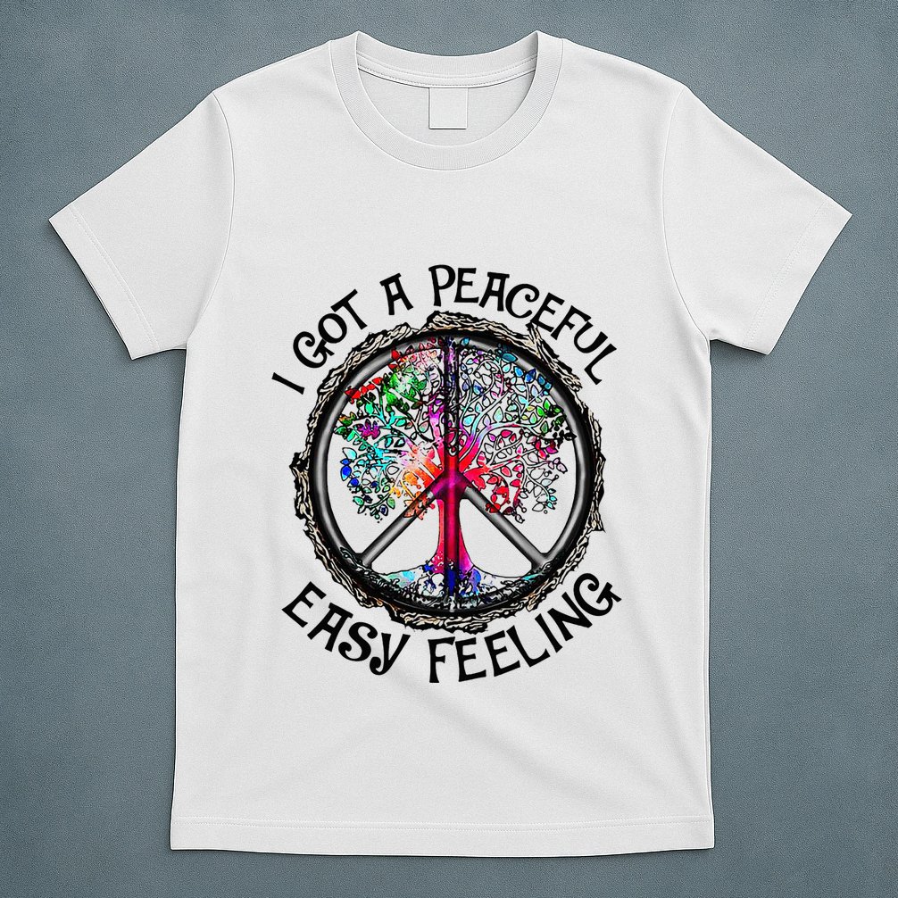 I Got Peaceful Easy Feeling Hippie Peaceful T-Shirt