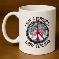 I Got Peaceful Easy Feeling Hippie Peaceful 11oz C Handle Ceramic Mug