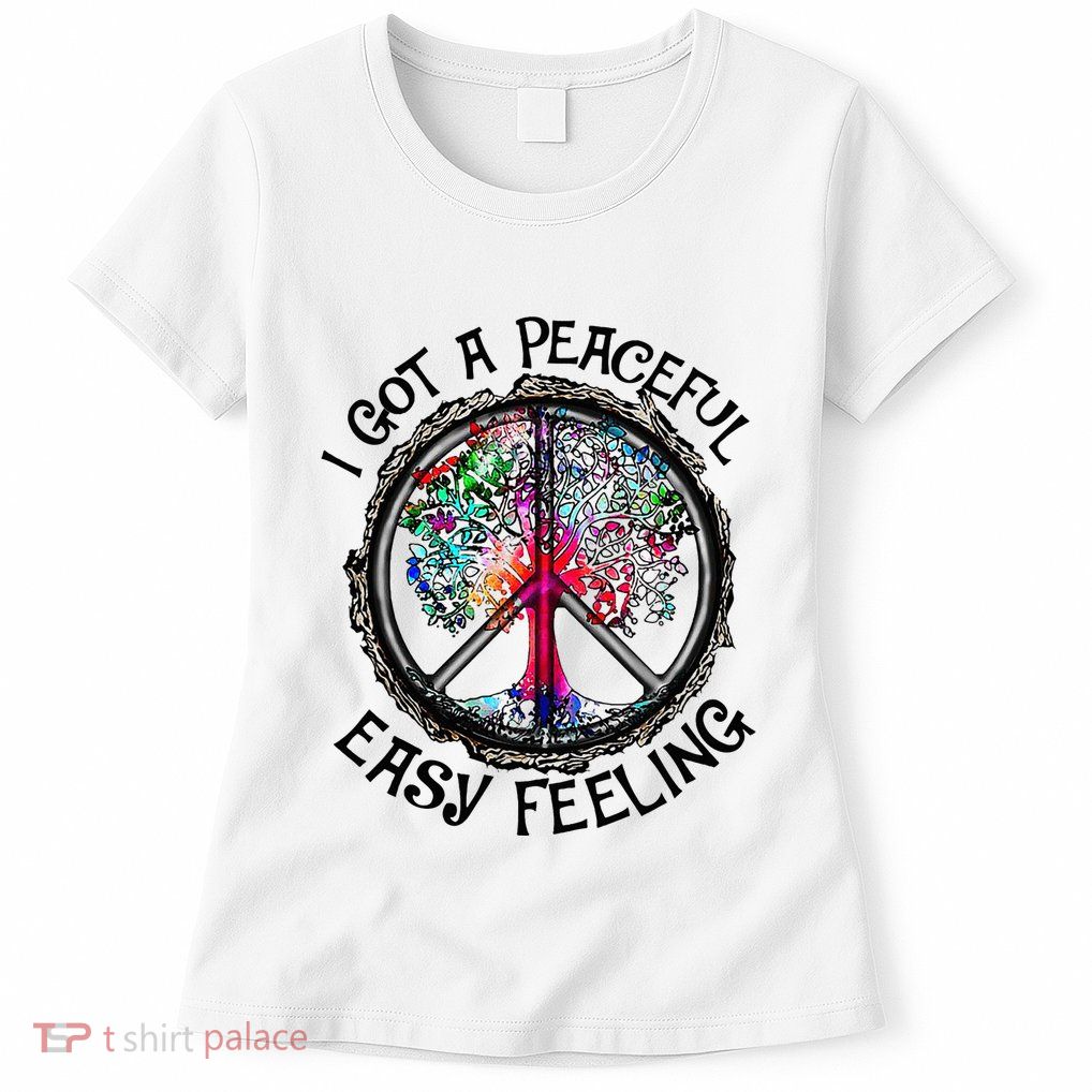 I Got Peaceful Easy Feeling Hippie Peaceful Womens T-Shirt