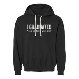 I GRADUATED Please Don’t Make Me Do Stuff Funny Graduation Garment-Dyed Fleece Hoodie