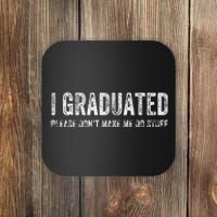 I GRADUATED Please Don’t Make Me Do Stuff Funny Graduation Coaster