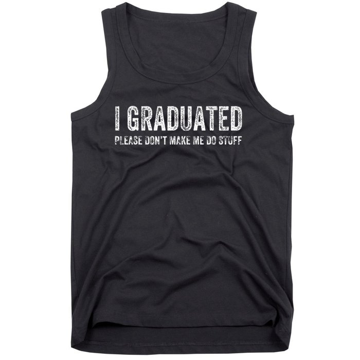 I GRADUATED Please Don’t Make Me Do Stuff Funny Graduation Tank Top