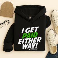I Get Paid Either Way Hoodie