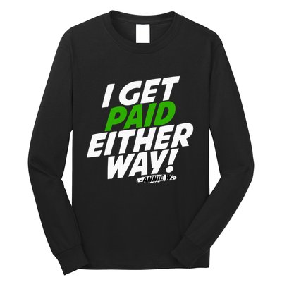 I Get Paid Either Way Long Sleeve Shirt