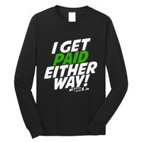 I Get Paid Either Way Long Sleeve Shirt