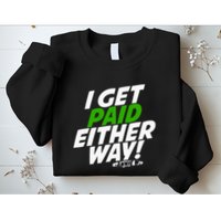 I Get Paid Either Way Sweatshirt