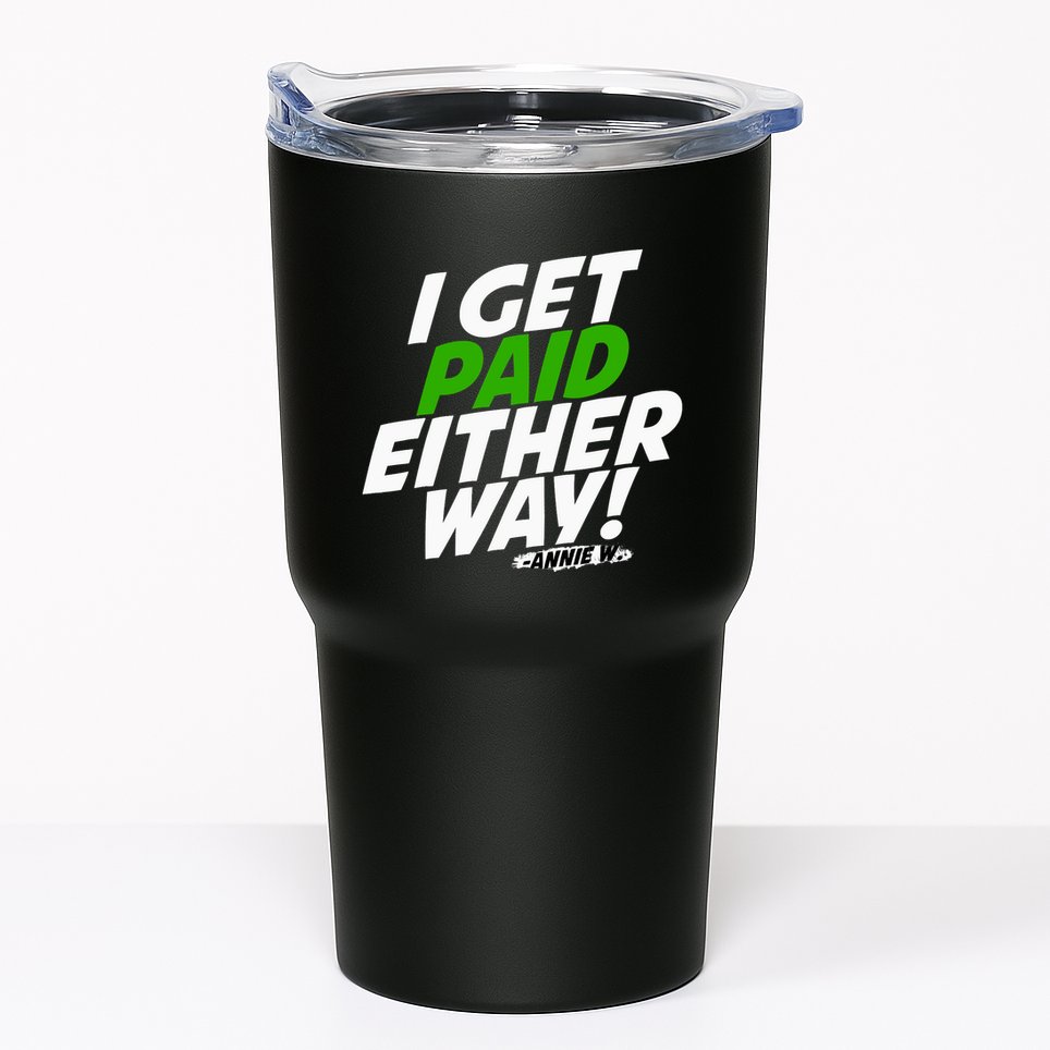 I Get Paid Either Way Tumbler