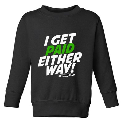 I Get Paid Either Way Toddler Sweatshirt