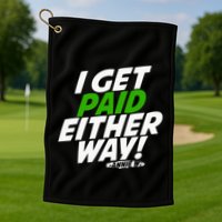 I Get Paid Either Way Golf Towel