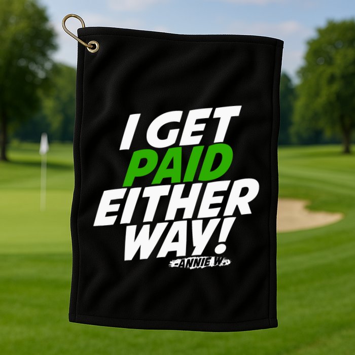 I Get Paid Either Way Golf Towel