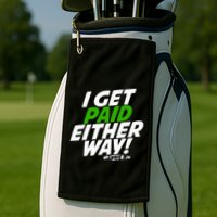 I Get Paid Either Way Golf Towel