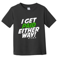 I Get Paid Either Way Toddler T-Shirt