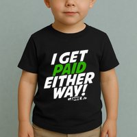 I Get Paid Either Way Toddler T-Shirt