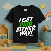 I Get Paid Either Way Toddler T-Shirt