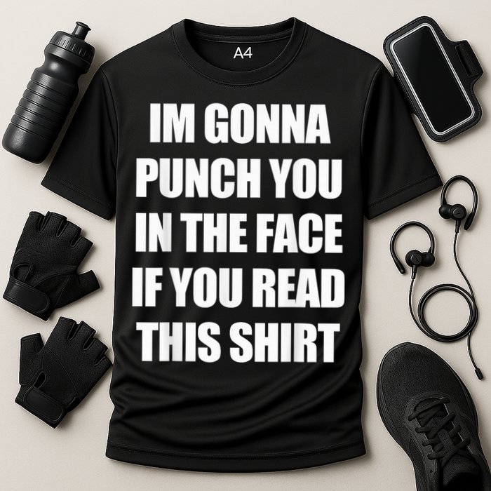 I'm Gonna Punch You In The Face If You Read This Tee Performance Shirt