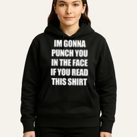 I'm Gonna Punch You In The Face If You Read This Tee Hoodie
