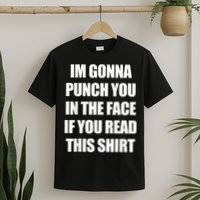 I'm Gonna Punch You In The Face If You Read This Tee T-Shirt