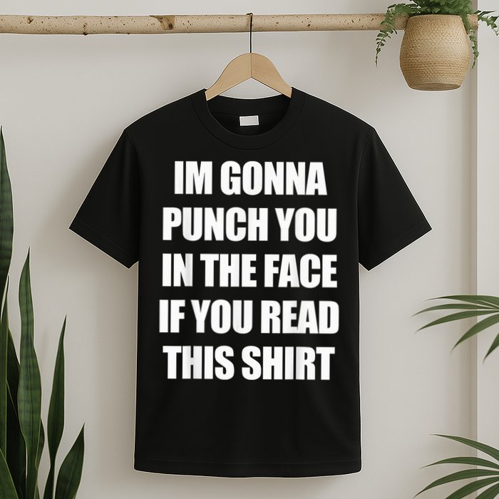 I'm Gonna Punch You In The Face If You Read This Tee T-Shirt