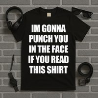 I'm Gonna Punch You In The Face If You Read This Tee T-Shirt