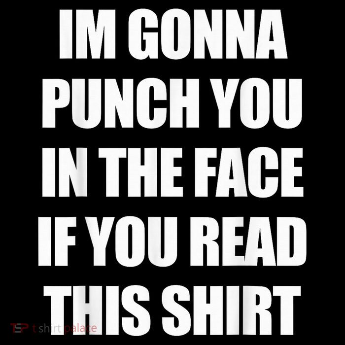 I'm Gonna Punch You In The Face If You Read This Tee Button