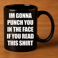 I'm Gonna Punch You In The Face If You Read This Tee 11oz C Handle Ceramic Mug