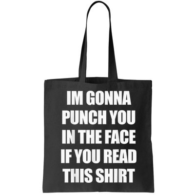 I'm Gonna Punch You In The Face If You Read This Tee Bag
