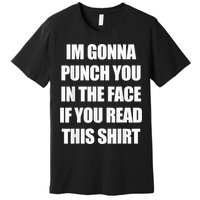 I'm Gonna Punch You In The Face If You Read This Tee Premium T-Shirt