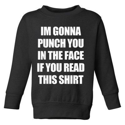 I'm Gonna Punch You In The Face If You Read This Tee Toddler Sweatshirt