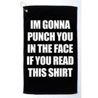 I'm Gonna Punch You In The Face If You Read This Tee Golf Towel