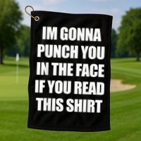 I'm Gonna Punch You In The Face If You Read This Tee Golf Towel
