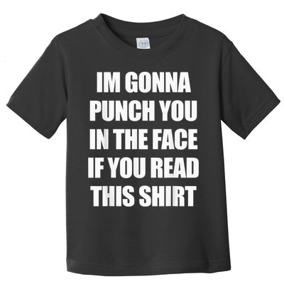 I'm Gonna Punch You In The Face If You Read This Tee Toddler T-Shirt
