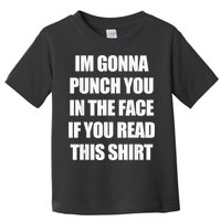 I'm Gonna Punch You In The Face If You Read This Tee Toddler T-Shirt