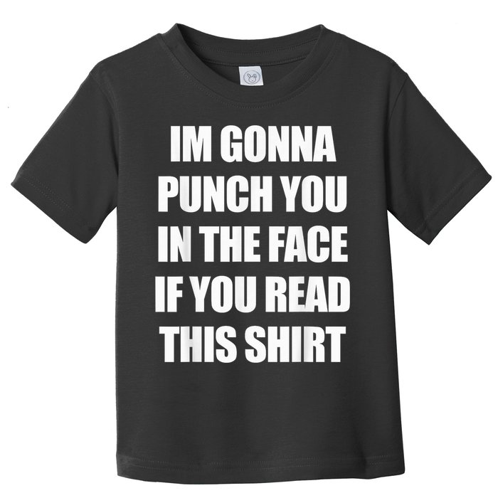 I'm Gonna Punch You In The Face If You Read This Tee Toddler T-Shirt