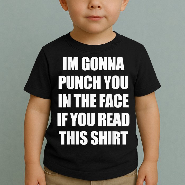 I'm Gonna Punch You In The Face If You Read This Tee Toddler T-Shirt
