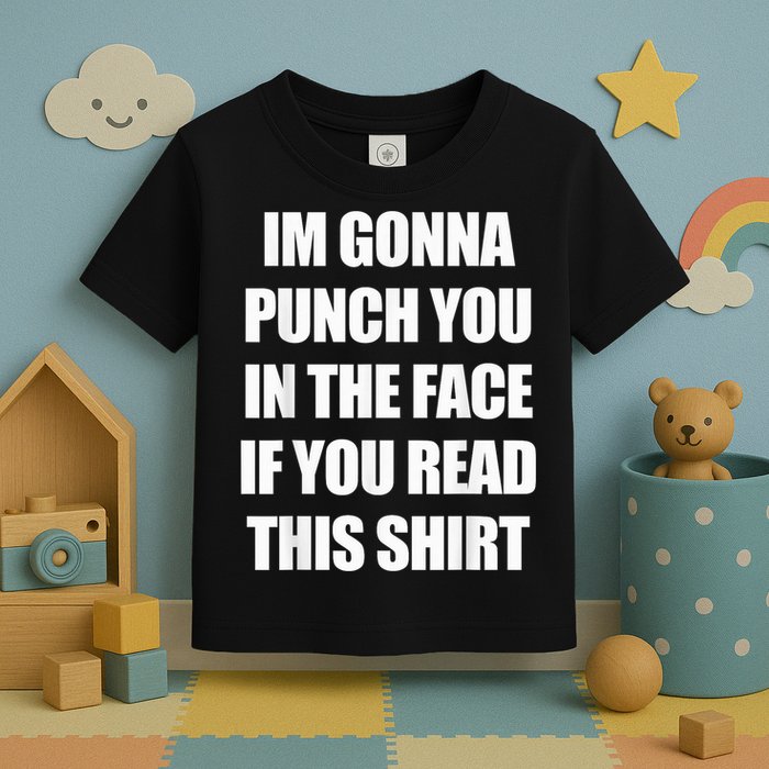 I'm Gonna Punch You In The Face If You Read This Tee Toddler T-Shirt
