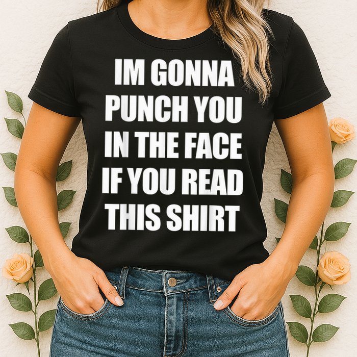 I'm Gonna Punch You In The Face If You Read This Tee Womens T-Shirt