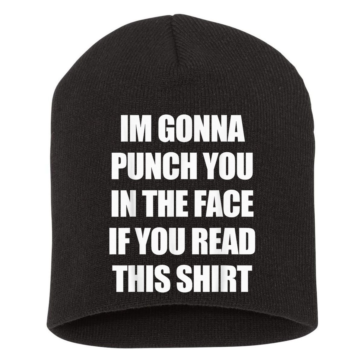 I'm Gonna Punch You In The Face If You Read This Tee Short Acrylic Beanie