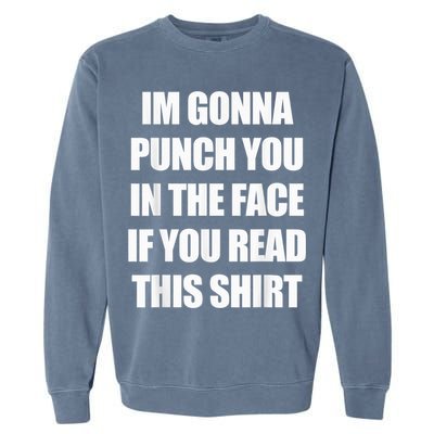 I'm Gonna Punch You In The Face If You Read This Tee Garment-Dyed Sweatshirt