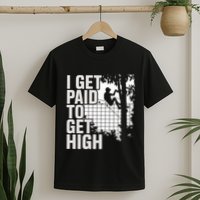 I Get Paid To Get High Tree Climbing Joke Tree Work T-Shirt