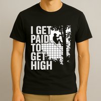 I Get Paid To Get High Tree Climbing Joke Tree Work T-Shirt