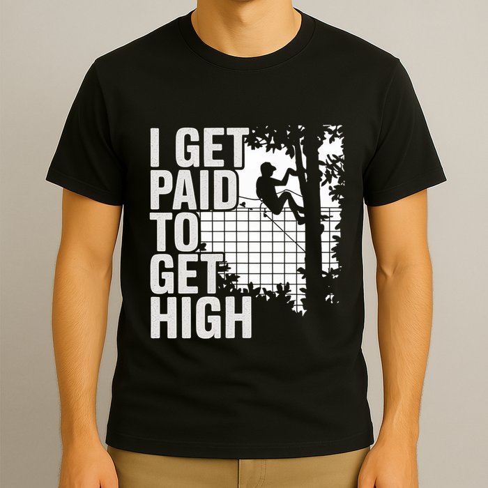 I Get Paid To Get High Tree Climbing Joke Tree Work T-Shirt