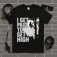 I Get Paid To Get High Tree Climbing Joke Tree Work T-Shirt