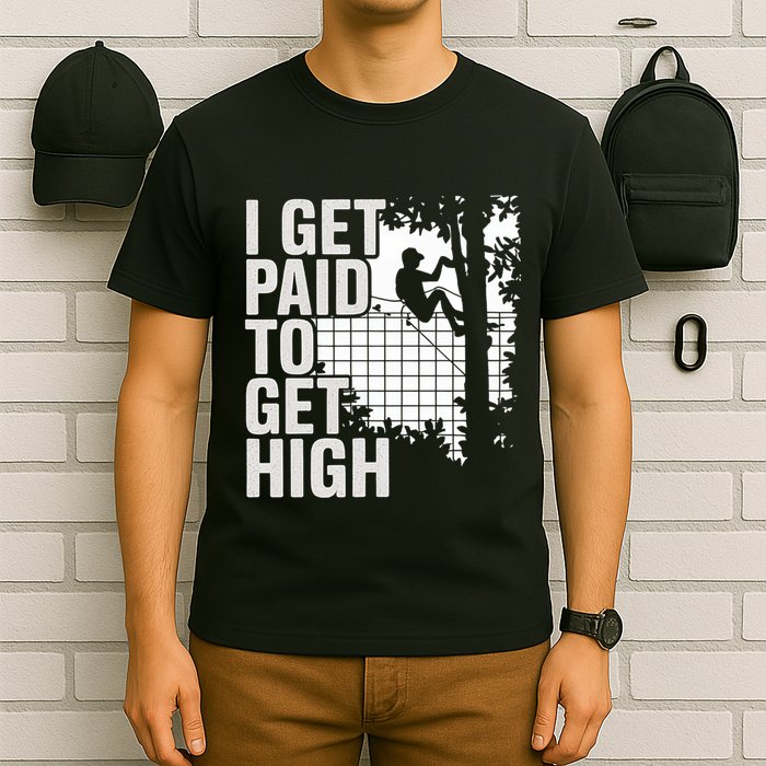I Get Paid To Get High Tree Climbing Joke Tree Work T-Shirt