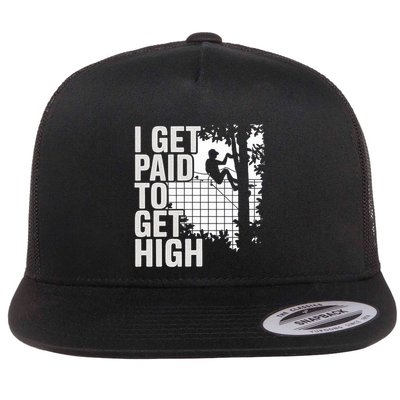 I Get Paid To Get High Tree Climbing Joke Tree Work Flat Bill Trucker Hat