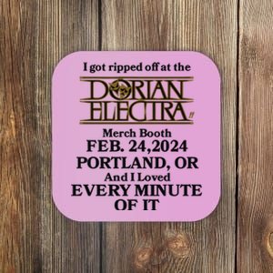 I Got Ripped Off At The Dorian Electra Booth Feb 24 2024 Coaster